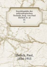 Enzyklopdie der mikroskopischen Technik, hrsg. von Paul Ehrlich et. al.. 01