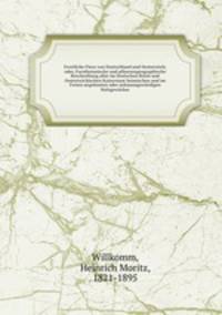 Forstliche Flora von Deutschland und Oesterreich; oder, Forstbotanische und pflanzengeographische Beschreibung aller im Deutschen Reich und Oesterreichischen Kaiserstaat heimischen und im Freien angebauten oder anbauungswurdigen Holzgewachse