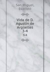 Vida de D. Agustin de Argelles. 3-4
