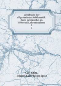 Lehrbuch der allgemeinen Arithmetik: Zum gebrauche an hheren Lehranstalten .. 2