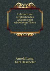 Lehrbuch der vergleichenden Anatomie der wirbellosen Thiere. 2