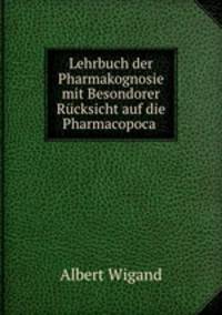 Lehrbuch der Pharmakognosie mit Besondorer Rucksicht auf die Pharmacopoca .
