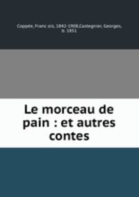 Le morceau de pain : et autres contes
