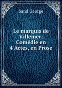 Le marquis de Villemer: Comedie en 4 Actes, en Prose