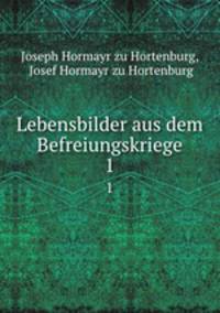 Lebensbilder aus dem Befreiungskriege. 1