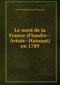 Le nord de la France (Flandre--Artois--Hainaut) en 1789