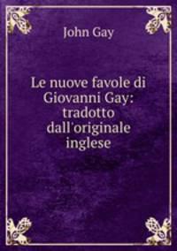 Le nuove favole di Giovanni Gay: tradotto dall