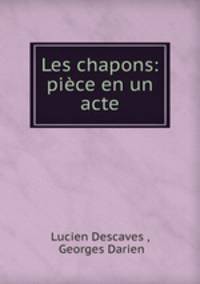 Les chapons: piece en un acte