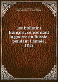 Les bulletins francois, concernant la guerre en Russie, pendant l
