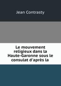 Le mouvement religieux dans la Haute-Garonne sous le consulat d