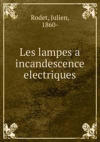Les lampes a incandescence electriques