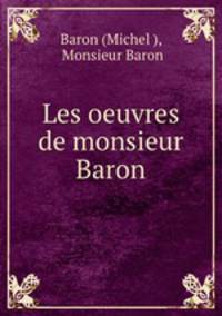 Les oeuvres de monsieur Baron