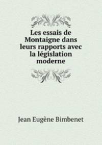 Les essais de Montaigne dans leurs rapports avec la legislation moderne