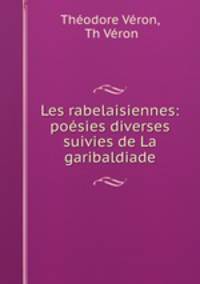 Les rabelaisiennes: poesies diverses suivies de La garibaldiade