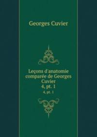 Leons d`anatomie compare de Georges Cuvier. 4, pt. 1