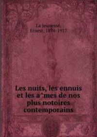 Les nuits, les ennuis et les a?mes de nos plus notoires contemporains