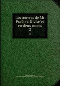 Les uvres de Mr Pradon: Divise`es en deux tomes. 2