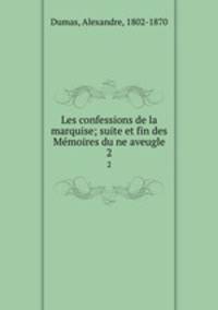 Les confessions de la marquise; suite et fin des Memoires dune aveugle. 2