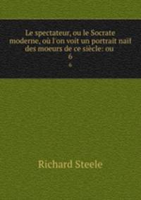Le spectateur, ou le Socrate moderne, ou l