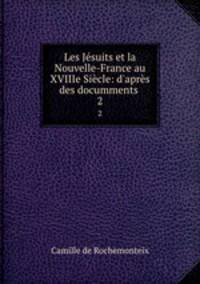Les Jesuits et la Nouvelle-France au XVIIIe Siecle: d