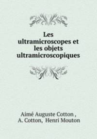 Les ultramicroscopes et les objets ultramicroscopiques