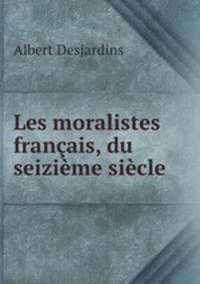 Les moralistes francais, du seizieme siecle