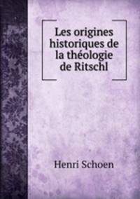 Les origines historiques de la theologie de Ritschl