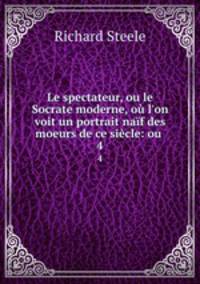 Le spectateur, ou le Socrate moderne, ou l