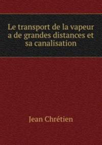 Le transport de la vapeur a de grandes distances et sa canalisation