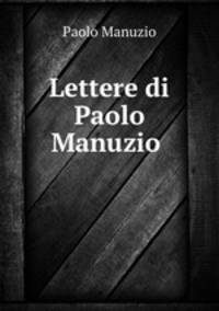 Lettere di Paolo Manuzio .