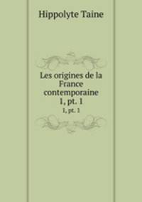 Les origines de la France contemporaine. 1, pt. 1