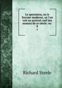 Le spectateur, ou le Socrate moderne, ou l