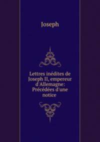 Lettres inedites de Joseph II, empereur d