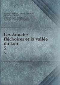 Les Annales flchoises et la valle du Loir. 5