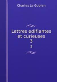 Lettres edifiantes et curieuses. 3