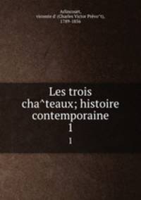 Les trois chateaux; histoire contemporaine. 1
