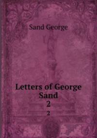 Letters of George Sand. 2