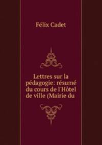 Lettres sur la pedagogie: resume du cours de l