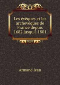 Les eveques et les archeveques de France depuis 1682 jusqu