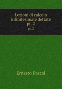 Lezioni di calcolo infinitesimale dettate. pt. 2