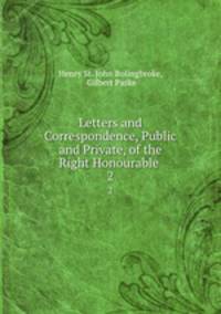 Letters and Correspondence, Public and Private, of the Right Honourable .. 2