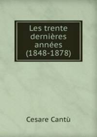 Les trente dernieres annees (1848-1878)