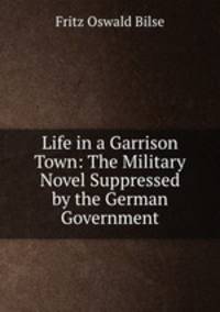 Life in a Garrison Town: The Military Novel Suppressed by the German Government