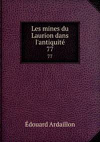 Les mines du Laurion dans l`antiquit. 77