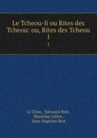 Le Tcheou-li ou Rites des Tcheou: ou, Rites des Tcheou. 1