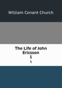 The Life of John Ericsson. 1