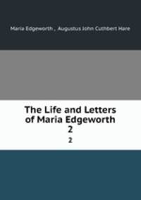 The Life and Letters of Maria Edgeworth. 2