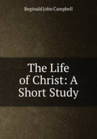 The Life of Christ: A Short Study