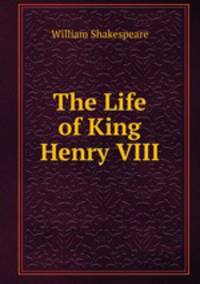 The Life of King Henry VIII.