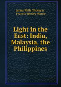 Light in the East: India, Malaysia, the Philippines